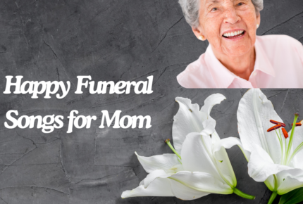 Happy Funeral Songs for Mom